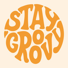 Wall Mural - Groovy lettering Stay Groovy. Retro slogan in round shape. Trendy groovy print design for posters, cards, tshirts.