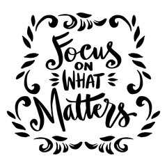 Wall Mural - Focus on what matters, hand lettering. Poster quotes.