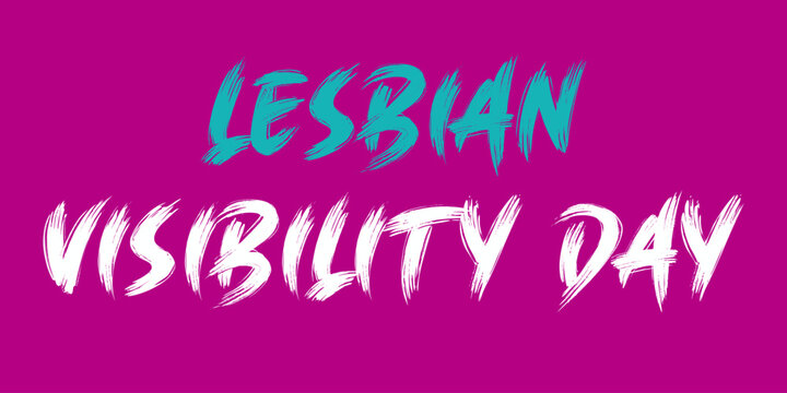Lesbian Visibility Day. Ector the brush and elegant font glamour style.