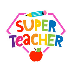 Wall Mural - Super Teacher - colorful typography design with red apple and Pencil. Thank you Gift card for Teacher's Day. Vector illustration on white background with red apple and pencil. Back to School rainbow