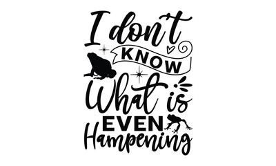 Canvas Print - I don't know what is even hampening - frog SVG, frog t shirt design, Hand drawn lettering phrases, Calligraphy graphic design, templet, SVG Files for Cutting Cricut and Silhouette