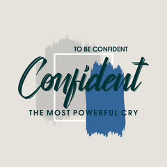 To be confident the most powerful cry typography slogan tee shirt design.Motivation and inspirational quote.Clothing,t shirt,apparel and other uses Vector print, typography, poster.