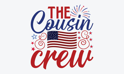 The Cousin Crew- 4th Of July Svg Design, Hand Drawn Lettering Phrase, Calligraphy Vector, Illustration For Prints On T-Shirt Bags, Banner, Cards, Eps 10.