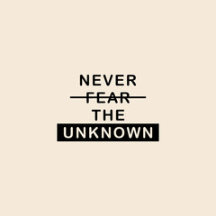 never fear the unknown typography slogan for t shirt printing, tee graphic design. 