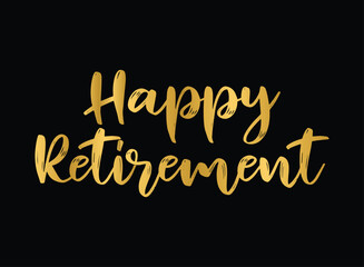 Hand sketched HAPPY RETIREMENT quote in gold as logo or banner. Lettering for poster, logo, sticker, flyer, header, card, advertisement, announcement