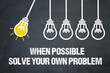 Leinwandbild Motiv When possible, solve your own problem	