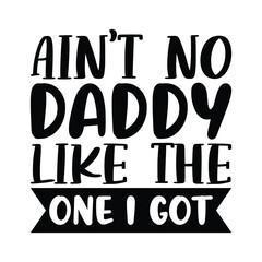 Wall Mural - Ain't no daddy like the one i got, Fathers day shirt print template, Typography design, web template, t shirt design, print, papa, daddy, uncle, Retro vintage style shirt