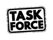 Task force - unit or formation established to work on a single defined task or activity, text concept stamp