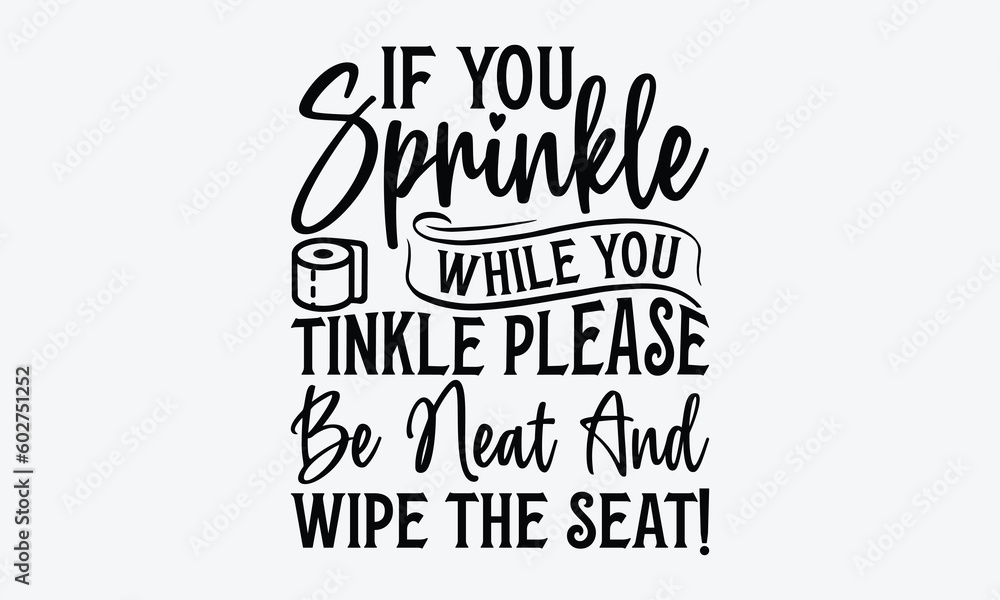 vector-de-stock-if-you-sprinkle-while-you-tinkle-please-be-neat-and-wipe-the-seat-bathroom-svg-typography-t-shirt-design-hand-drawn-lettering-phrase-svg-t-shirt-design-white-background-handwritten-vector for Free Printable If You Sprinkle When You Tinkle Printable Vector de Stock If You Sprinkle While You Tinkle Please Be Neat And Wipe The Seat! - Bathroom svg typography t-shirt design. Hand-drawn lettering phrase, SVG t-shirt design, White background, Handwritten vector, for Free Printable If You Sprinkle When You Tinkle Printable