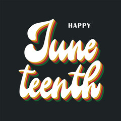 Wall Mural - Happy Juneteenth lettering groovy quote on black background for prints, posters, apparel decor, invitations, greeting cards, stickers, etc. EPS 10