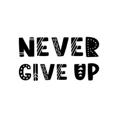 Wall Mural - Hand drawn lettering motivational quote. The inscription: never give up. Perfect design for greeting cards, posters, T-shirts, banners, print invitations. Self care concept.