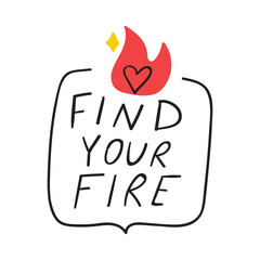 Find your fire. Hand drawn badge. Vector graphic design.