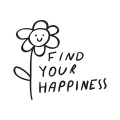 Wall Mural - Find your happiness. Cute flower. Vector hand drawn illustration on white background.
