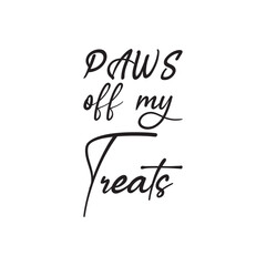 Sticker - paws off my treats black lettering quote