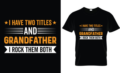 Wall Mural - Happy Father's Day motivational Funny quotes typography Gift Dad t-shirt design and 100% vector graphic template EPS File, ihave two titles and grandfather i rock them both.