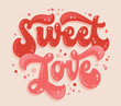 Hand drawn romantic pink colors retro style lettering phrase - Sweet love. Bold typography illustration in 70s groovy style. Isolated valentine themed design element