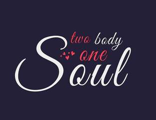 romantic sentence two body one soul text design 
