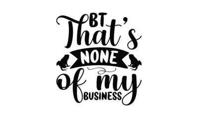 Canvas Print - Bt that’s none of my business -frog SVG, frog t shirt design, Calligraphy graphic design, templet, SVG Files for Cutting Cricut and Silhouette, typography vector eps 10