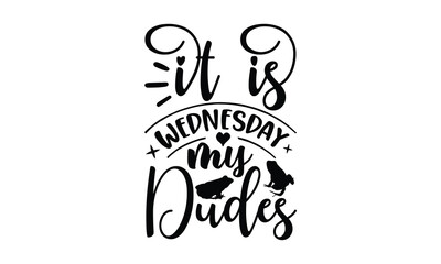 Wall Mural - It is Wednesday my dudes- frog SVG, frog t shirt design, Calligraphy graphic design, templet, SVG Files for Cutting Cricut and Silhouette, typography vector eps 10