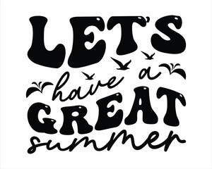 Let's Have a Great Summer Groovy Retro Svg design,summer SVG design,Summer Beach Design,Summer Quotes SVG Designs,Funny Summer quotes SVG cut files,