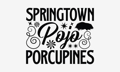 Springtown Pojo Porcupines- Porcupine t-shirt design, Hand drawn lettering for Lovely white cards, invitations, good for mug, scrap booking, greeting card, svg EPS 10.