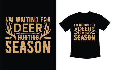 Wall Mural - I'm waiting for deer hunting season hunting t-shirt design, Hunting vector typography t-shirt design, Hunting t-shirt design template, Hunting tshirt, Hunting vintage retro t-shirt