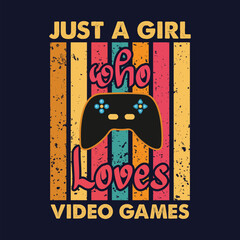 Just A Girl Who Loves Video Games T-shirt design In Retro Vintage style