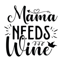 Mama needs wine Mother's day shirt print template, typography design for mom mommy mama daughter grandma girl women aunt mom life child best mom adorable shirt 