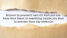 Believe In Yourself And All That You Are. Know That There Is Something Inside You That Is Greater Than Any Obstacle.