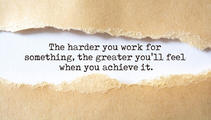 Wall Mural - The harder you work for something, the greater you'll feel when you achieve it.