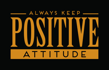 Wall Mural - Always keep positive attitude. Premium typography t-shirt design.