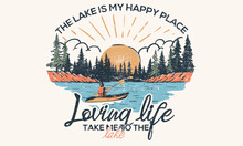  Loving Live At The Lake. Kayaking And Camping Design. The Lake My Happy Place. Outdoors Vector Print Design For T-shirt. Mountain Lake Artwork.