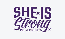 She Is Strong Proverbs 31:25 - Faith SVG Design, Hand Written Vector T-Shirt Design, Cutting Cricut And Silhouette, Isolated On White Background. 