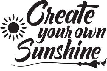 Create Your Own Sunshine: Calligraphy Text Art Logo, Banner, and Poster for T-Shirt Printing Business, In-Demand Text Art for T-Shirt Printing