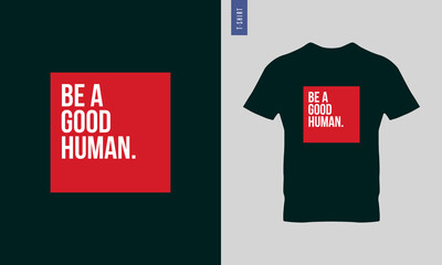 be a good human, be a nice human typography t-shirt design. stylish t-shirt and apparel design 2