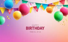 Happy Birthday Text Vector Design. Birthday Balloons With Pennants And Streamer For Kids Party. Vector Illustration Invitation Card Background.