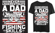 never underestimate a dad with fishing skills tshirt design, illustration, vector and graphic 
