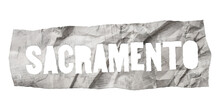 Sacramento City Name Cut Out Of Crumpled Newspaper In Retro Stencil Style Isolated On Transparent Background