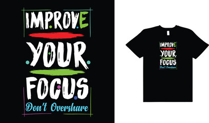 Wall Mural - IMPROVE YOUR  FOCUS,DONT OVERSHARE,TYPOGRAPHY T-SHIRT DESIGN.