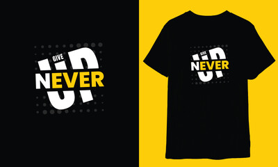 NEVER GIVE UP t-shirt design With Printable and Vector file or Free PNG,PSD ,EPS,AI File.
