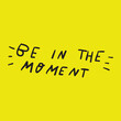 © Igor - Be in the moment. Lettering. Graphic design for social media. Vector illustration. Yellow background.