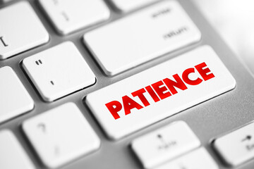 Patience - the capacity to accept or tolerate delay, problems, or suffering without becoming annoyed or anxious, text concept button on keyboard