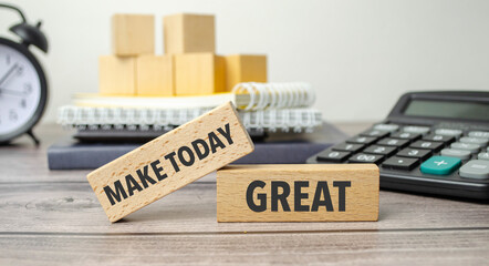 make today great is shown on a conceptual photo using wooden blocks