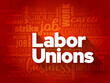 © dizain - Labor Unions is an organizations of workers intent on maintaining or improving the conditions of their employment, text concept background