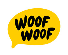 WOOF WOOF Text. Vector Word Woof Dog Sound. Speech Bubble Logo. Printable Graphic Tee. Hand Drawn Quote. Doodle Phrase. Vector Illustration For Print On Shirt, Card, Poster. Barking. Dog Bark Sound