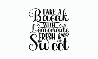 Wall Mural - Take A Break With Lemonade Fresh & Sweet - Lemonade svg t-shirt design, Hand drawn lettering phrase, white background, For Cutting Machine, Silhouette Cameo, Cricut, Illustration for prints on bags.