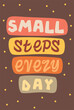 © 100% HAND-CRAFTED - Bohemian nursery poster. Motivational banner in boho style. Cute text small steps every day. Strive for goals and dreams postcard in pastel colors for room decor. Cartoon flat vector illustration