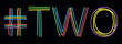 TWO Hashtag. Isolate neon doodle lettering text, multi-colored curved neon lines, like felt-tip pen, pensil. Hashtag #TWO for Second num, banner, t-shirts, mobile apps, typography, web resources