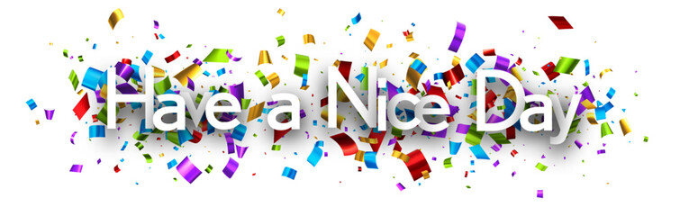 Wall Mural - Have a nice day sign on colorful cut ribbon confetti background.