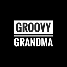 Groovy Grandma Simple Typography With Black Background